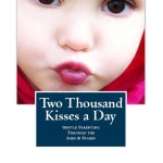 Two Thousand Kisses a Day-Gentle Parenting Through the Ages and Stages